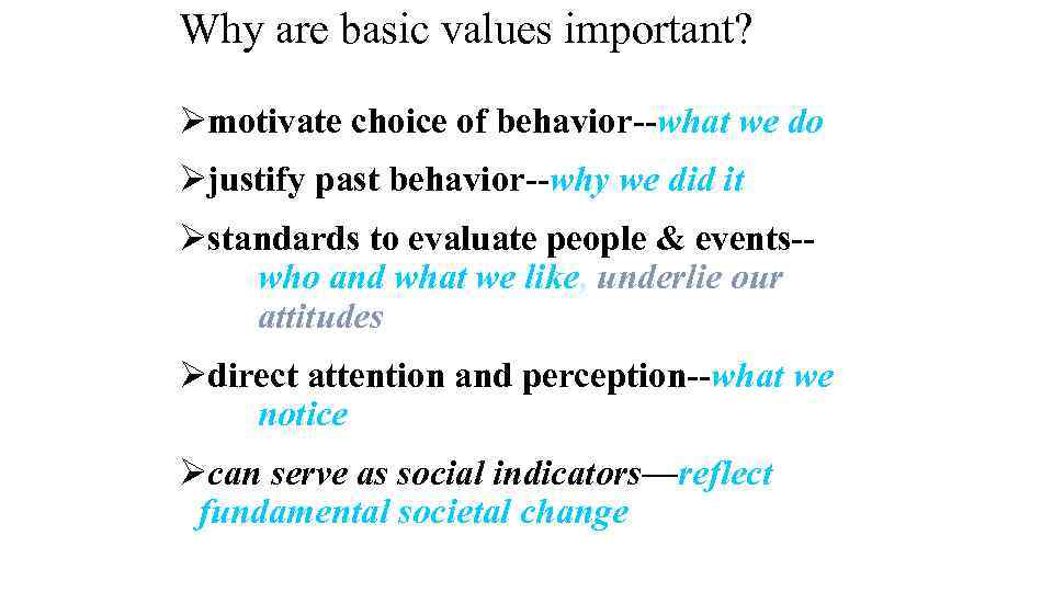 Why are basic values important? Ømotivate choice of behavior--what we do Øjustify past behavior--why