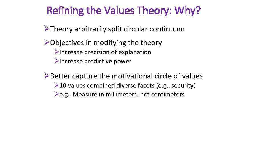 Refining the Values Theory: Why? ØTheory arbitrarily split circular continuum ØObjectives in modifying theory