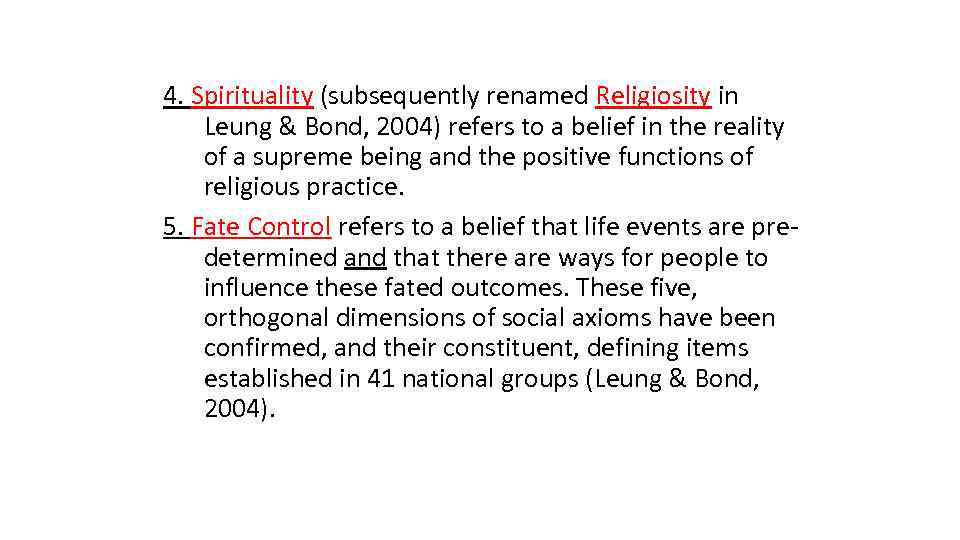 4. Spirituality (subsequently renamed Religiosity in Leung & Bond, 2004) refers to a belief