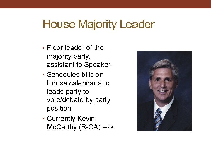 House Majority Leader • Floor leader of the majority party, assistant to Speaker •
