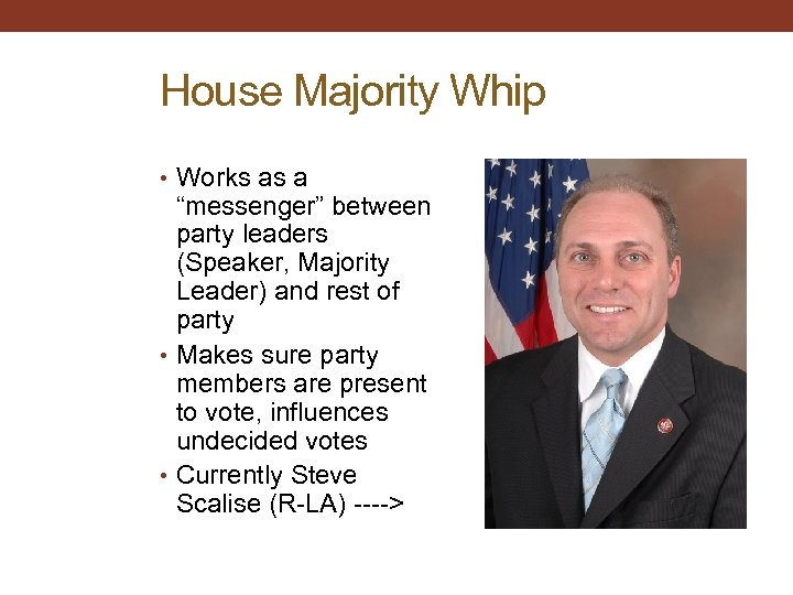 House Majority Whip • Works as a “messenger” between party leaders (Speaker, Majority Leader)