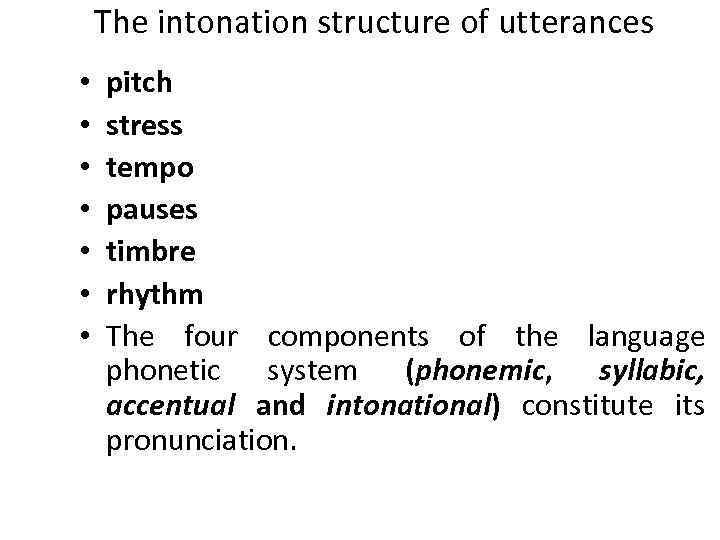 The intonation structure of utterances • • pitch stress tempo pauses timbre rhythm The