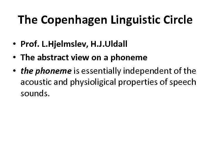 The Copenhagen Linguistic Circle • Prof. L. Hjelmslev, H. J. Uldall • The abstract