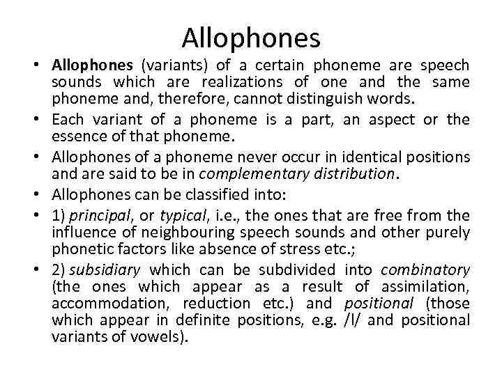 Allophones • Allophones (variants) of a certain phoneme are speech sounds which are realizations