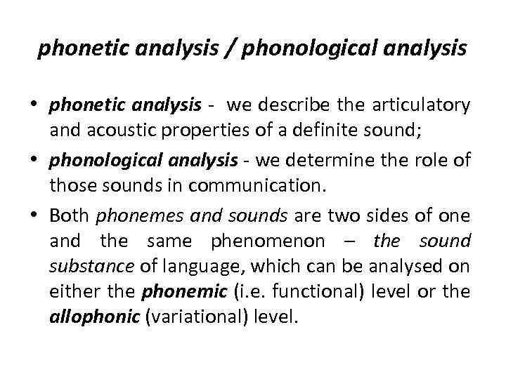 phonetic analysis / phonological analysis • phonetic analysis - we describe the articulatory and