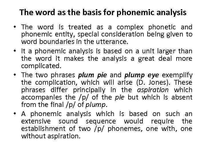 The word as the basis for phonemic analysis • The word is treated as