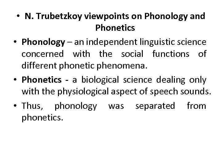  • N. Trubetzkoy viewpoints on Phonology and Phonetics • Phonology – an independent