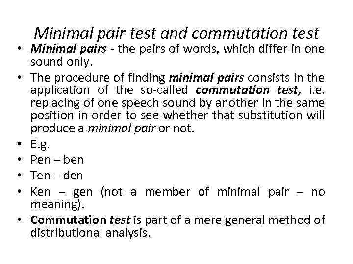 Minimal pair test and commutation test • Minimal pairs - the pairs of words,