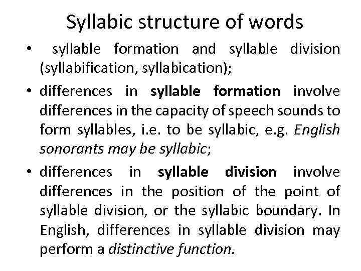 Syllabic structure of words • syllable formation and syllable division (syllabification, syllabication); • differences