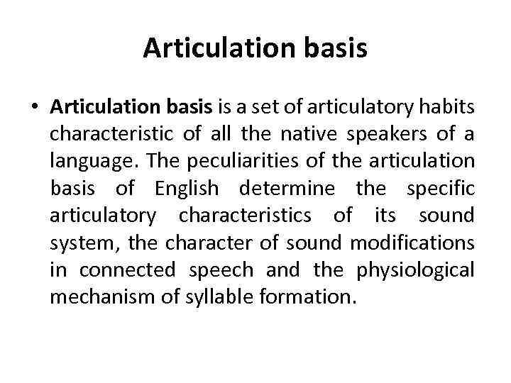 Articulation basis • Articulation basis is a set of articulatory habits characteristic of all