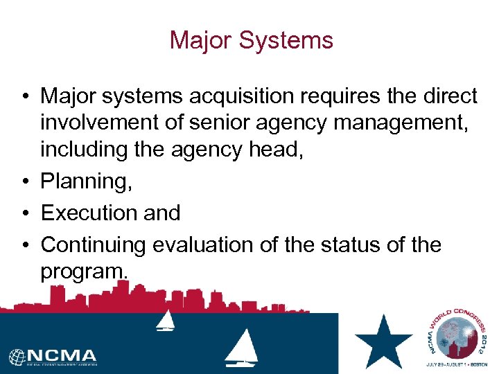 Major Systems • Major systems acquisition requires the direct involvement of senior agency management,