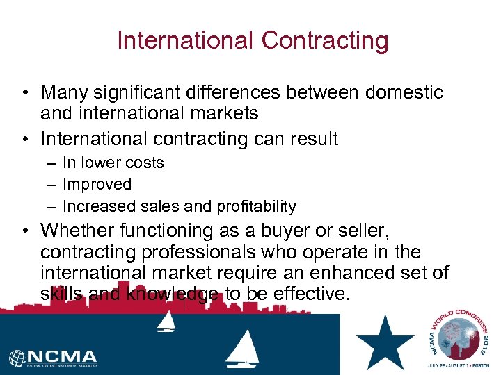 International Contracting • Many significant differences between domestic and international markets • International contracting