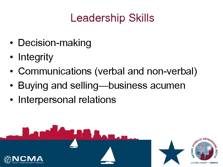 Leadership Skills • • • Decision making Integrity Communications (verbal and non verbal) Buying