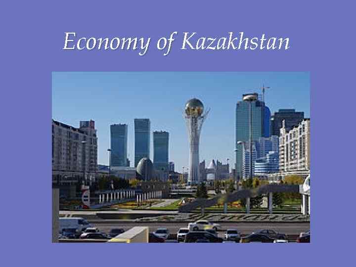 Economy of Kazakhstan Economy of 