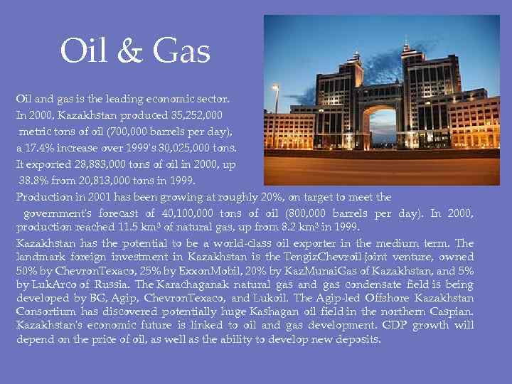 Oil & Gas Oil and gas is the leading economic sector. In 2000, Kazakhstan