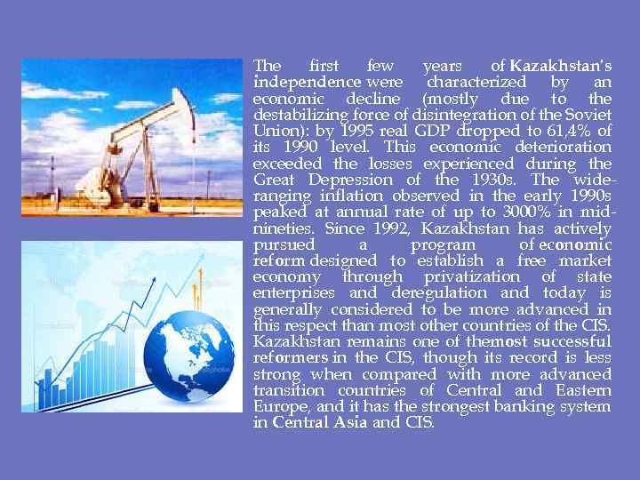 The first few years of Kazakhstan's independence were characterized by an economic decline (mostly