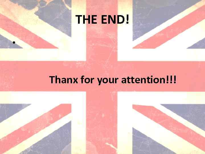 THE END! • Thanx for your attention!!! 