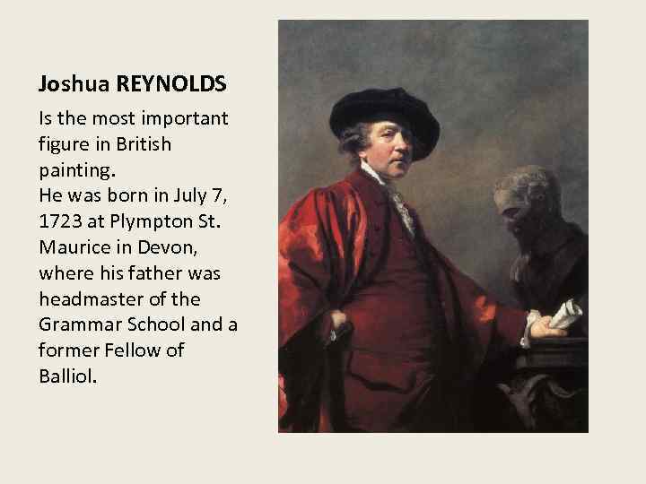 Joshua REYNOLDS Is the most important figure in British painting. He was born in
