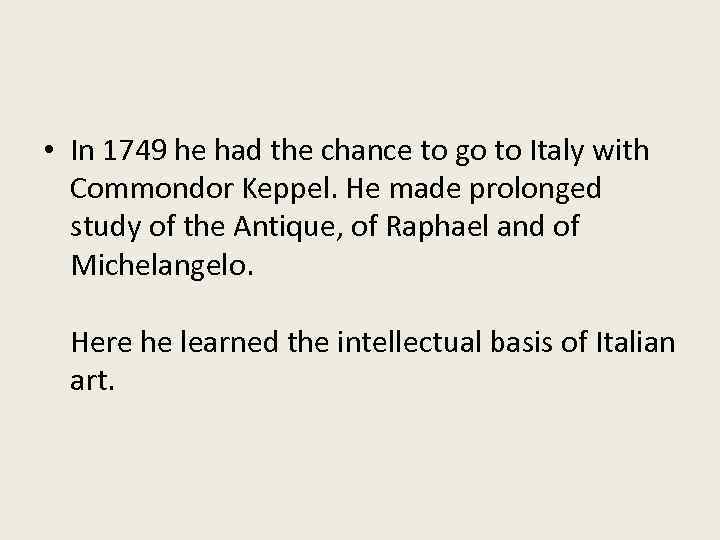  • In 1749 he had the chance to go to Italy with Commondor