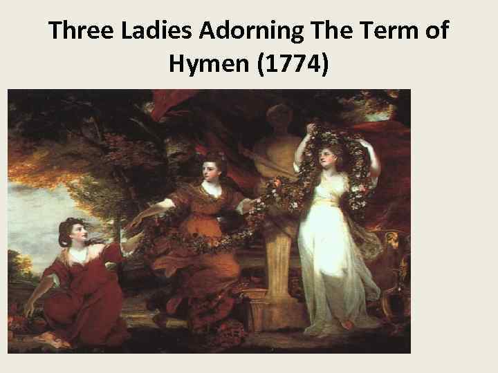Three Ladies Adorning The Term of Hymen (1774) 