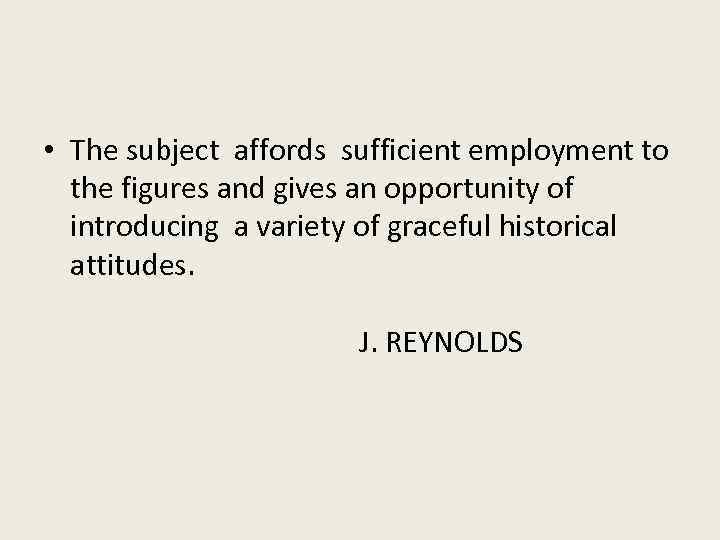  • The subject affords sufficient employment to the figures and gives an opportunity