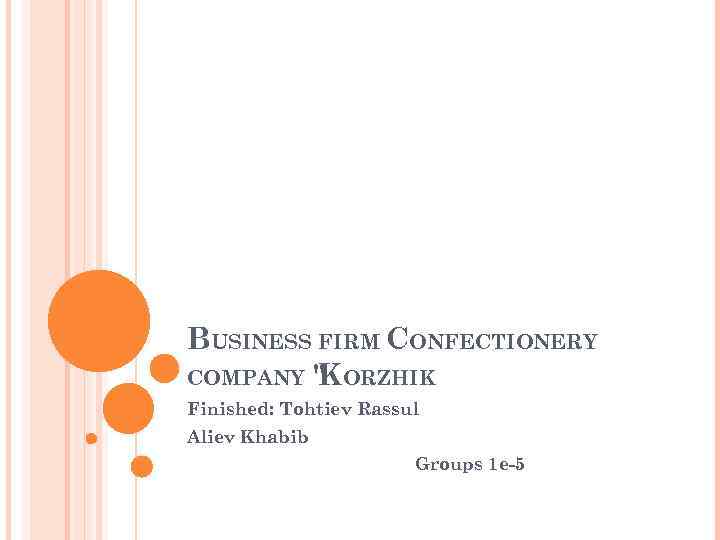 BUSINESS FIRM CONFECTIONERY COMPANY "KORZHIK Finished: Tohtiev Rassul Aliev Khabib Groups 1 e-5 