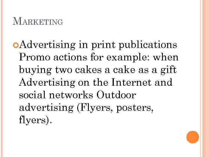 MARKETING Advertising in print publications Promo actions for example: when buying two cakes a