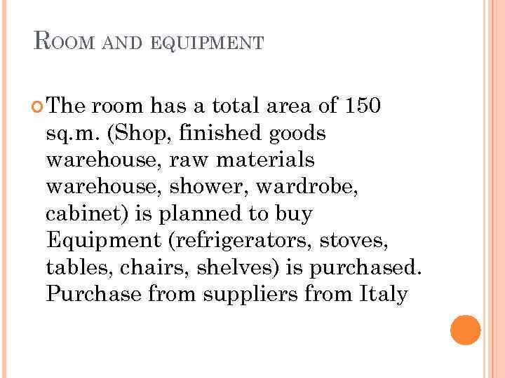 ROOM AND EQUIPMENT The room has a total area of 150 sq. m. (Shop,