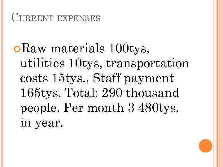 CURRENT EXPENSES Raw materials 100 tys, utilities 10 tys, transportation costs 15 tys. ,