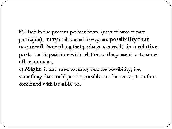 b) Used in the present perfect form (may + have + past participle), may