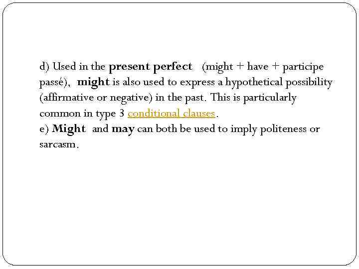d) Used in the present perfect (might + have + participe passé), might is
