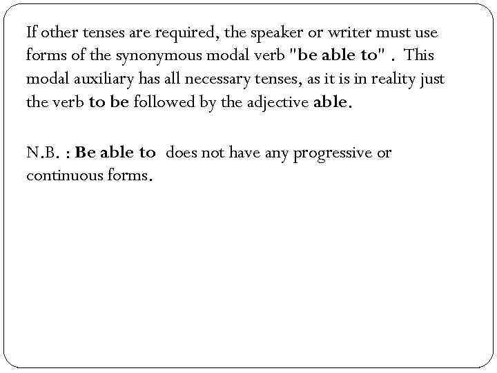 If other tenses are required, the speaker or writer must use forms of the