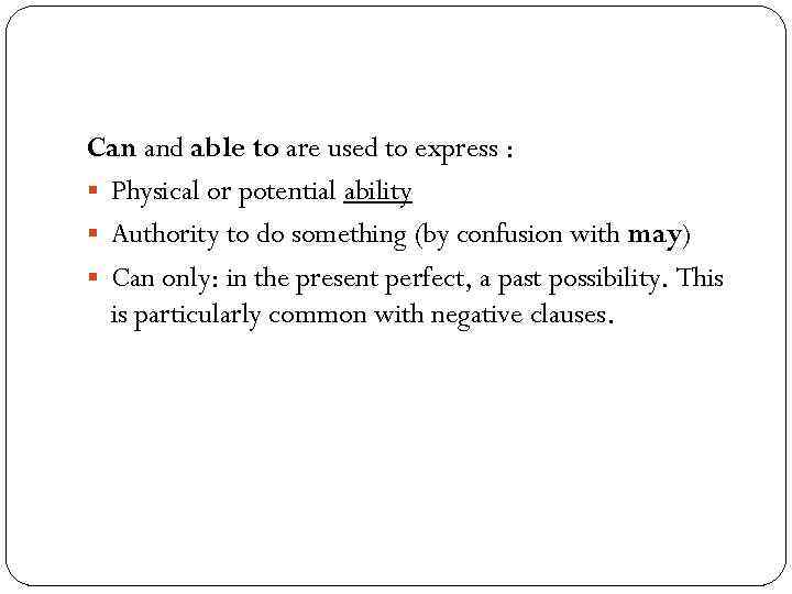 Can and able to are used to express : § Physical or potential ability