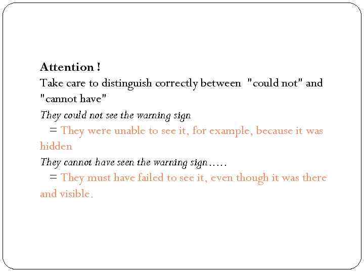 Attention ! Take care to distinguish correctly between "could not" and "cannot have" They