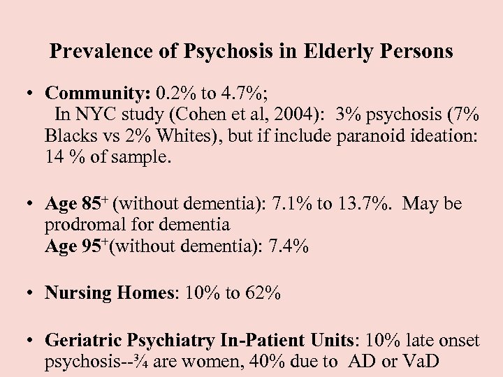 Prevalence of Psychosis in Elderly Persons • Community: 0. 2% to 4. 7%; In