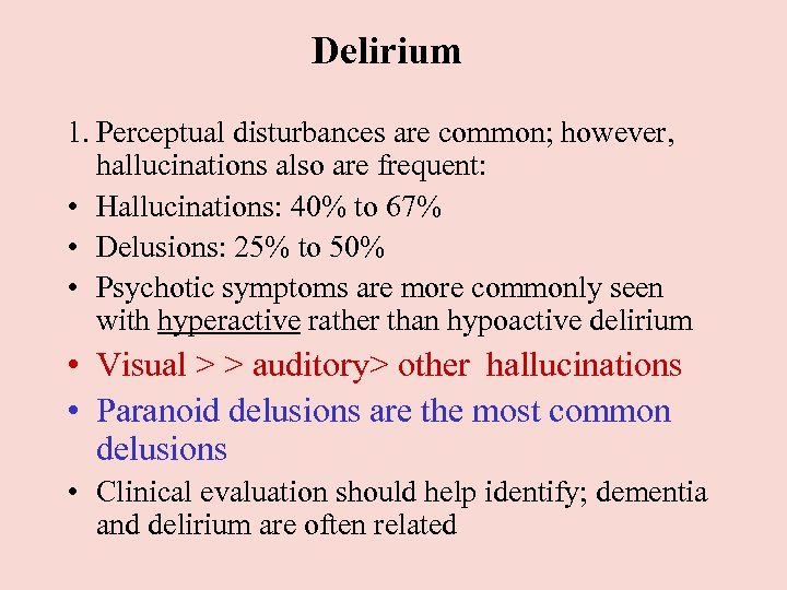 Delirium 1. Perceptual disturbances are common; however, hallucinations also are frequent: • Hallucinations: 40%
