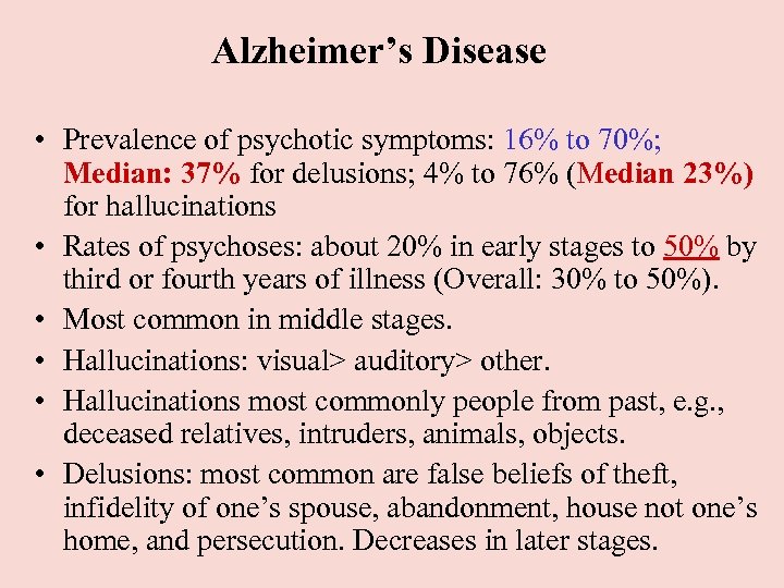 Alzheimer’s Disease • Prevalence of psychotic symptoms: 16% to 70%; Median: 37% for delusions;