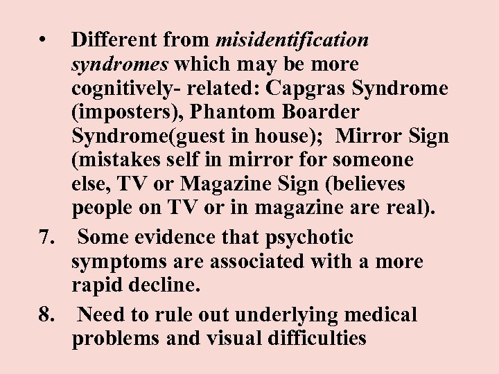  • Different from misidentification syndromes which may be more cognitively- related: Capgras Syndrome