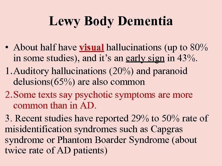 Lewy Body Dementia • About half have visual hallucinations (up to 80% in some