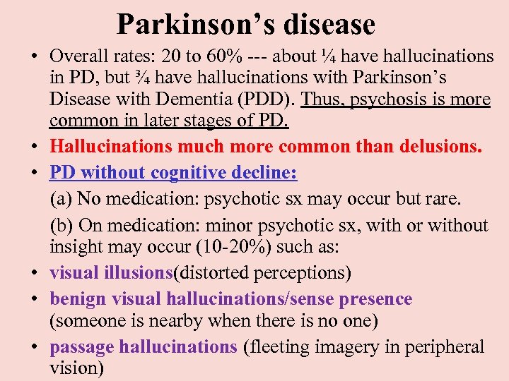 Parkinson’s disease • Overall rates: 20 to 60% --- about ¼ have hallucinations in