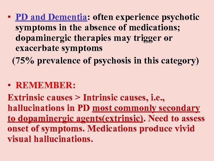  • PD and Dementia: often experience psychotic symptoms in the absence of medications;