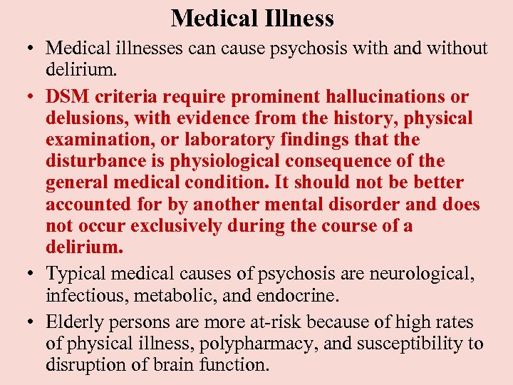 Medical Illness • Medical illnesses can cause psychosis with and without delirium. • DSM