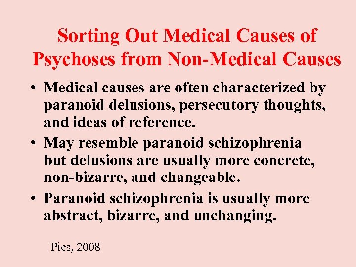 Sorting Out Medical Causes of Psychoses from Non-Medical Causes • Medical causes are often