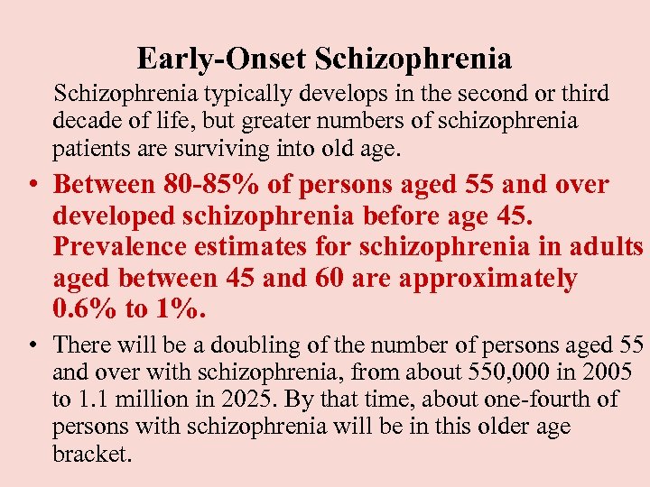 Early-Onset Schizophrenia typically develops in the second or third decade of life, but greater