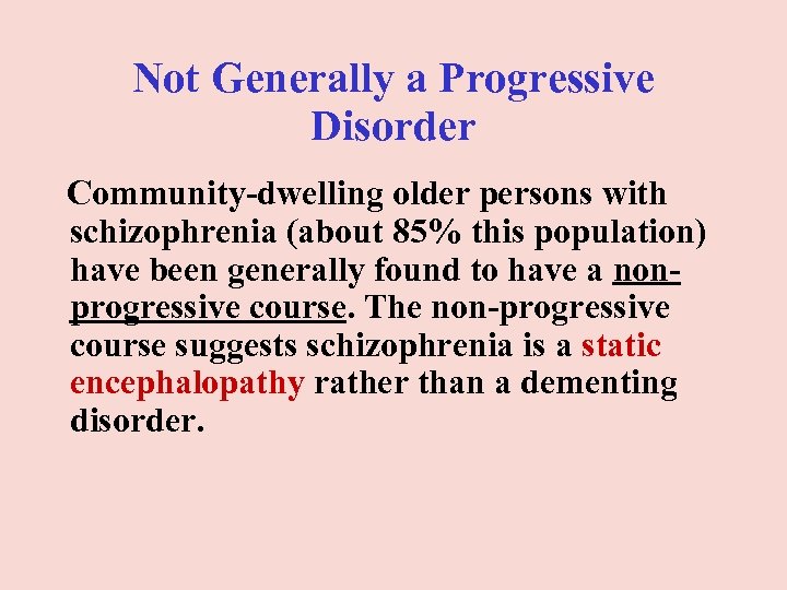 Not Generally a Progressive Disorder Community-dwelling older persons with schizophrenia (about 85% this population)