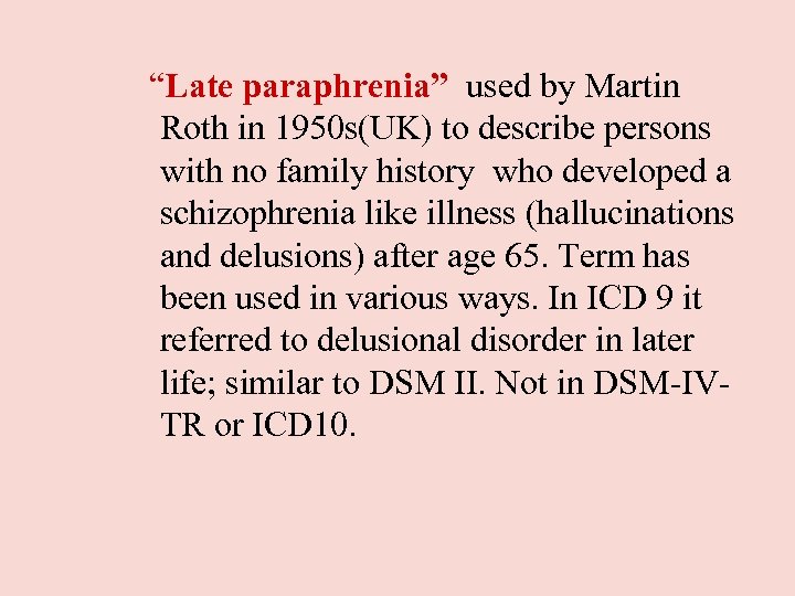  “Late paraphrenia” used by Martin Roth in 1950 s(UK) to describe persons with