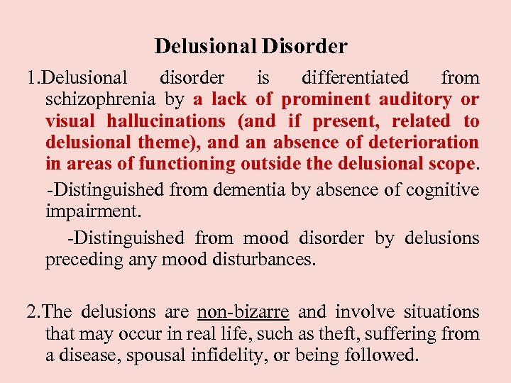 Delusional Disorder 1. Delusional disorder is differentiated from schizophrenia by a lack of prominent