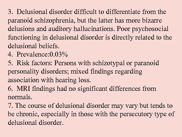 3. Delusional disorder difficult to differentiate from the paranoid schizophrenia, but the latter has