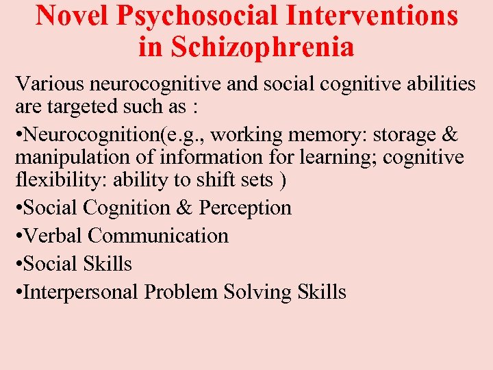 Novel Psychosocial Interventions in Schizophrenia Various neurocognitive and social cognitive abilities are targeted such