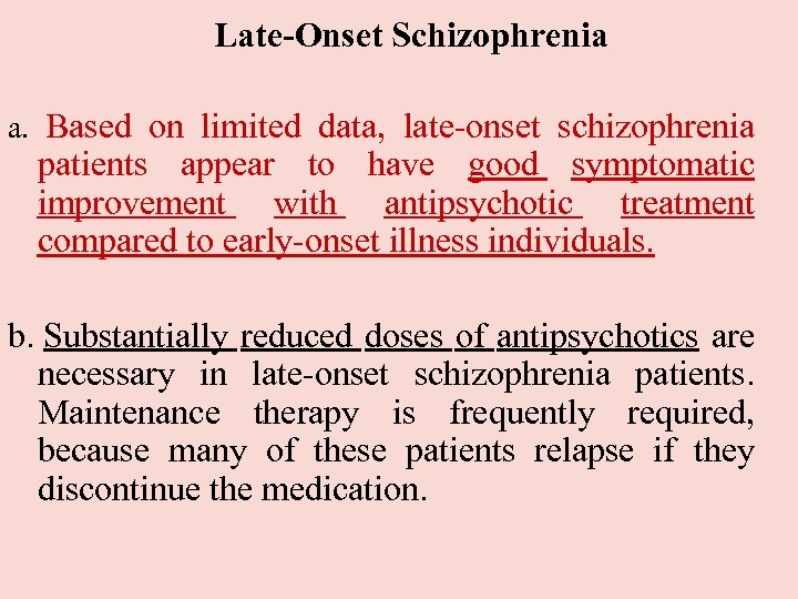  Late-Onset Schizophrenia a. Based on limited data, late-onset schizophrenia patients appear to have